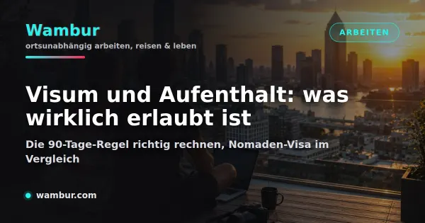 Vorschaubild: Visum und Aufenthalt. Die 90-Tage-Regel, die Grauzone und was Nomaden-Visa verlangen